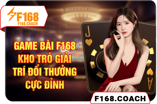 Game Bài F168 - Kho Trò Giải Trí Đổi Thưởng Cực Đỉnh