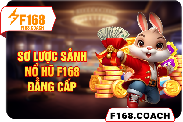 Sơ lược sảnh nổ hũ F168 đẳng cấp Sơ lược sảnh nổ hũ F168 đẳng cấp