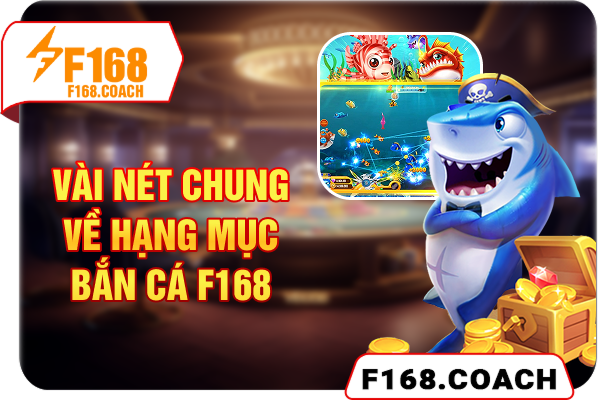 Vài nét chung về hạng mục bắn cá F168